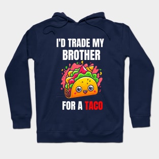 Id Trade My Brother For A Taco Hoodie